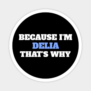 Because I'm Delia That's Why Magnet